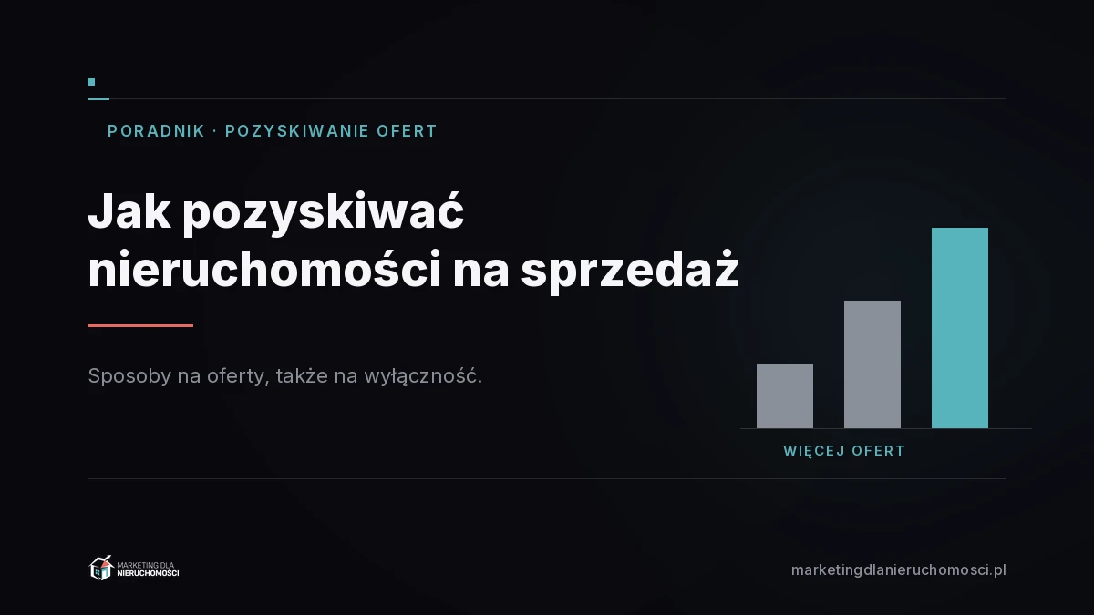 Jak pozyskiwać nieruchomości na sprzedaż, sposoby na oferty