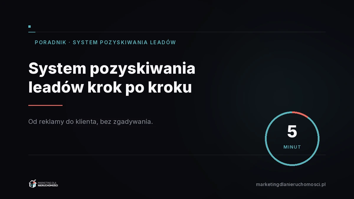 System pozyskiwania leadów dla biura nieruchomości: jak to działa krok po kroku
